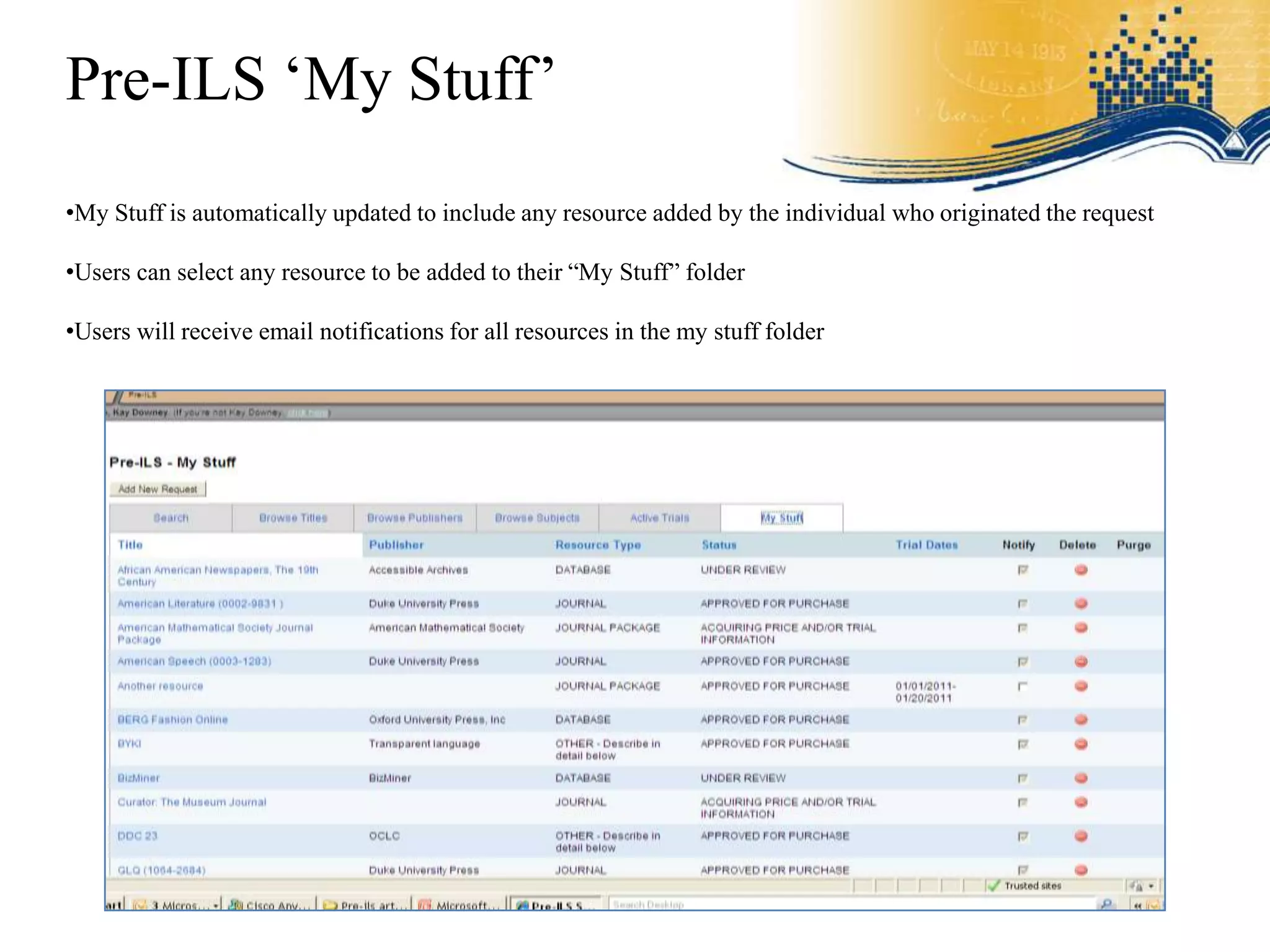 Pre-ILS „My Stuff‟
•My Stuff is automatically updated to include any resource added by the individual who originated the request

•Users can select any resource to be added to their “My Stuff” folder

•Users will receive email notifications for all resources in the my stuff folder
 