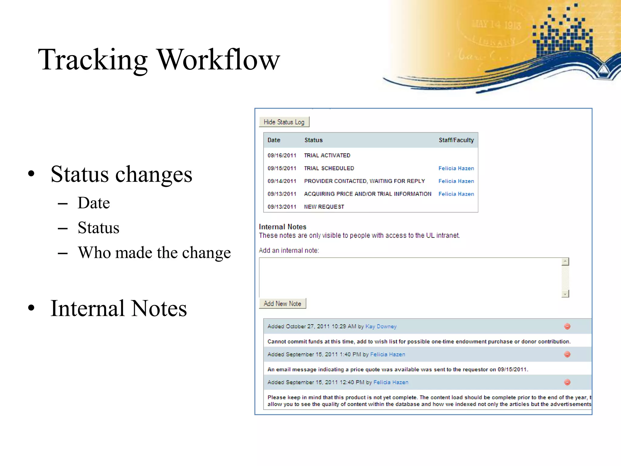 Tracking Workflow


• Status changes
   – Date
   – Status
   – Who made the change


• Internal Notes
 