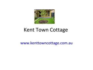 Kent Town Cottage  www.kenttowncottage.com.au 