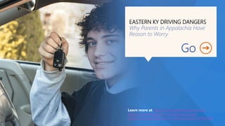 EASTERN KY DRIVING DANGERS
Why Parents in Appalachia Have
Reason to Worry
Go
Learn more at http://www.billyjohnsonlaw.com
https://www.facebook.com/kyinjurylawyer
https://www.google.com/+JohnsonLawFirmPikeville
 