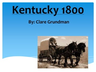 Kentucky 1800
  By: Clare Grundman
 