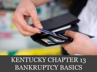 KENTUCKY CHAPTER 13
BANKRUPTCY BASICS
 