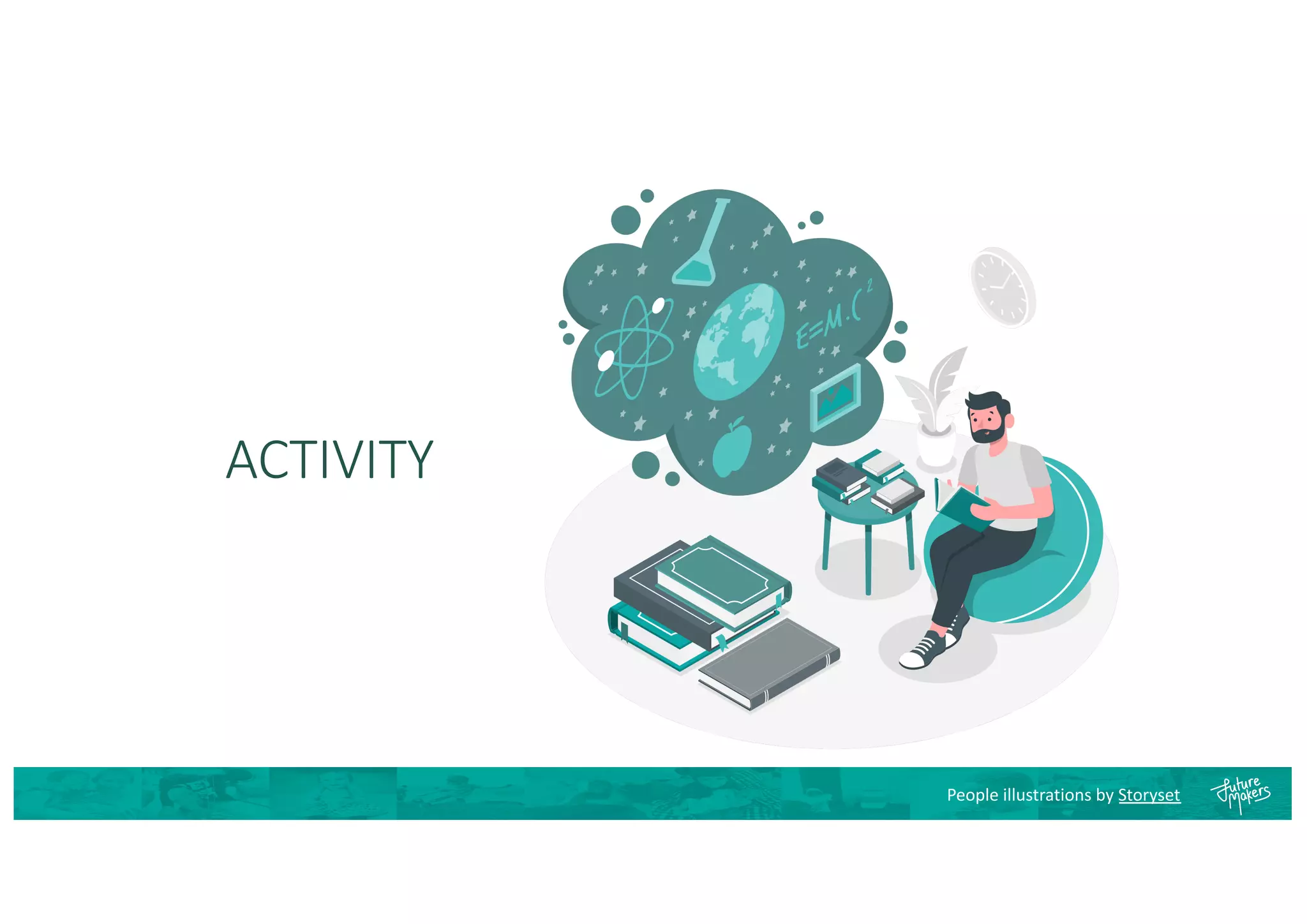 ACTIVITY
People illustrations by Storyset
 