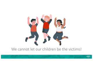 We cannot let our children be the victims!
 