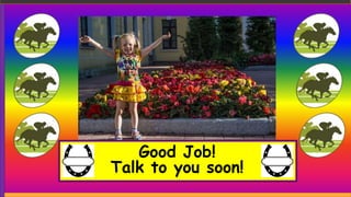 Good Job!
Talk to you soon!
 