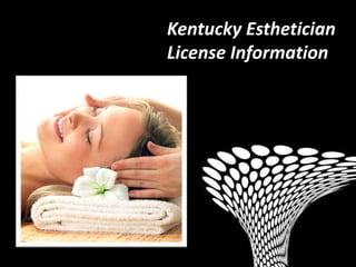 Kentucky Esthetician License Information

                                           Kentucky Esthetician
                                           License Information
 
