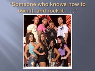 “Someone who knows how to own it, and rock it .  . .”