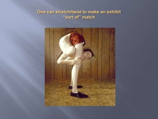 One can stretch/twist to make an exhibit “sort of” match
