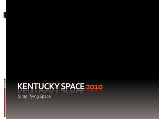 Kentucky SPACE 2010 Simplifying Space 