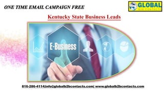 Kentucky State Business Leads
816-286-4114|info@globalb2bcontacts.com| www.globalb2bcontacts.com
 