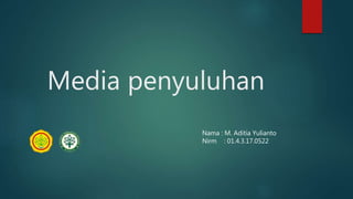 Media penyuluhan
Nama : M. Aditia Yulianto
Nirm : 01.4.3.17.0522
 