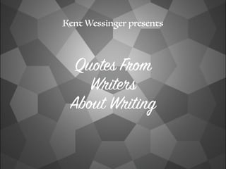 Kent Wessinger presents
Quotes From
Writers
About Writing
 