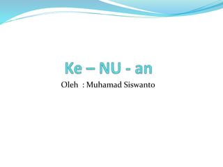 Oleh : Muhamad Siswanto
 