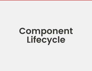 Component
Lifecycle
 