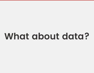 What about data?
 