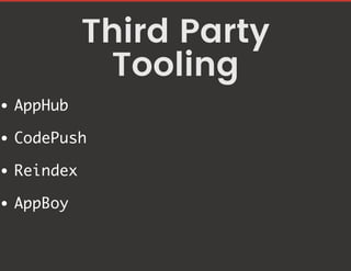 Third Party
Tooling
AppHub
CodePush
Reindex
AppBoy
 