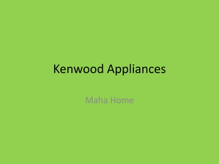 Kenwood Appliances

     Maha Home
 