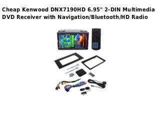 Cheap Kenwood DNX7190HD 6.95" 2-DIN Multimedia
DVD Receiver with Navigation/Bluetooth/HD Radio
 