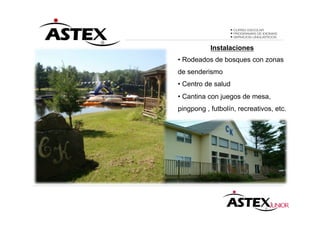 Instalaciones
• Rodeados de bosques con zonas
de senderismo
• Centro de salud
• Cantina con juegos de mesa,
pingpong , futbolín, recreativos, etc.
 