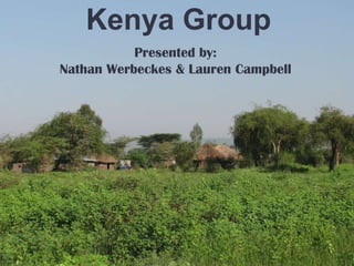 Kenya Group Presented by: Nathan Werbeckes & Lauren Campbell 
