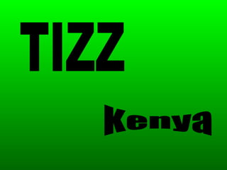 Kenya TIZZ 