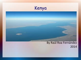 Kenya

By Raúl Roa Fernández
2014

 