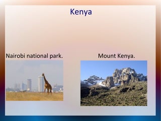 Kenya

Nairobi national park.

Mount Kenya.

 