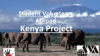 Student Volunteers
Abroad
Kenya Project
 