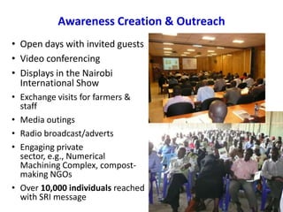 Awareness Creation & Outreach
• Open days with invited guests
• Video conferencing
• Displays in the Nairobi
  Internation...