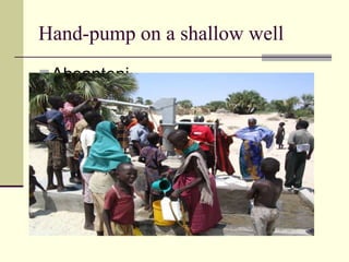 Hand-pump on a shallow well
 Ahsanteni
 