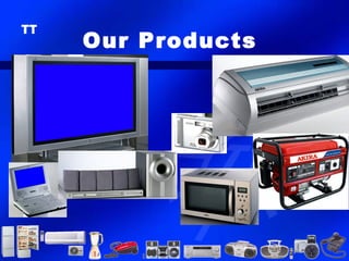 Our Products
 
