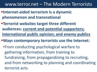 www.terror.net – The Modern Terrorists
Internet-aided terrorism is a dynamic
phenomenon and transnational
Terrorist webs...