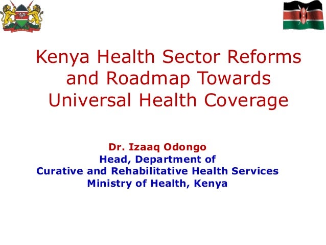 Kenya health sector reforms and roadmap towards uhc by Dr Isaaq Odong…