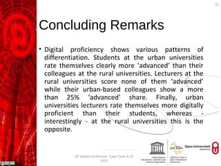 Concluding Remarks
• Digital proficiency shows various patterns of
differentiation. Students at the urban universities
rat...
