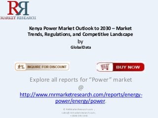 Kenya Power Market Outlook to 2030 – Market
Trends, Regulations, and Competitive Landscape

by
GlobalData

Explore all reports for “Power” market
@
http://www.rnrmarketresearch.com/reports/energypower/energy/power.
© RnRMarketResearch.com ;
sales@rnrmarketresearch.com ;
+1 888 391 5441

 