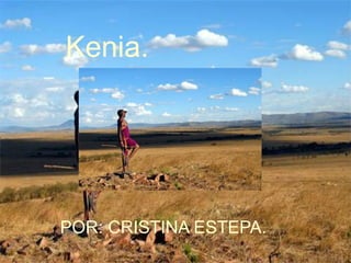 Kenia. POR: CRISTINA ESTEPA. 1 