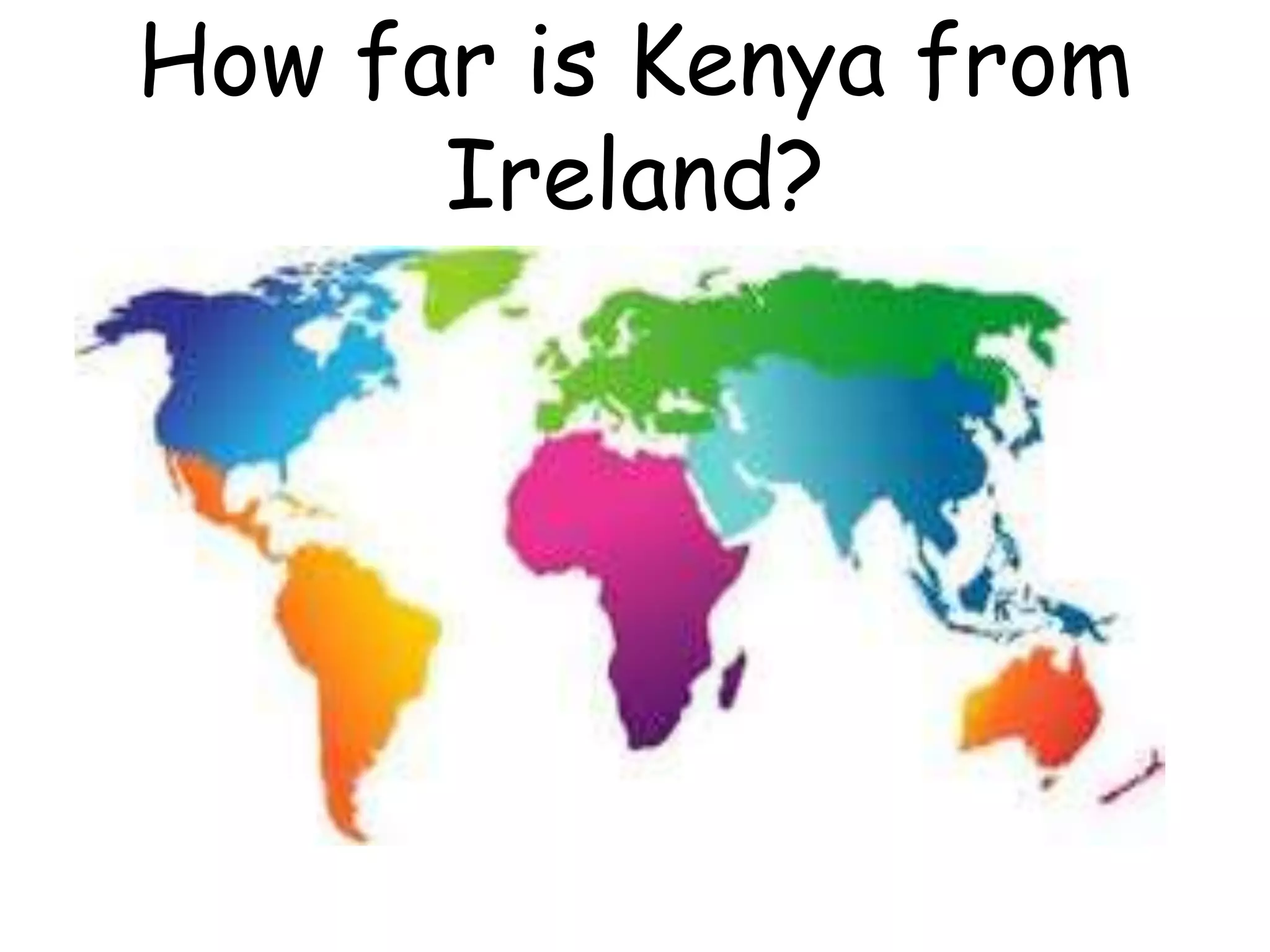 How far is Kenya from
Ireland?
 