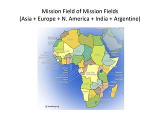 Mission Field of Mission Fields
(Asia + Europe + N. America + India + Argentine)
 