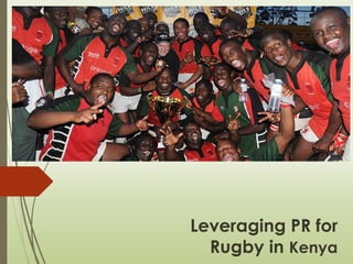 Leveraging PR for
Rugby in Kenya
 
