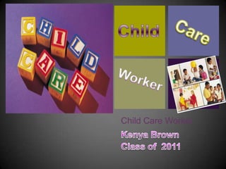 Child Care Worker Child Care Worker Kenya Brown  Class of  2011 