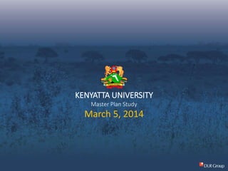Kenyatta University - Master Plan Study
APPROACH
KENYATTA UNIVERSITY
Master Plan Study
March 5, 2014
 