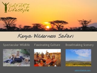 Kenya Wilderness Safari
Spectacular Wildlife Fascinating Culture Breathtaking Scenery
safari-lifestyle.com
 