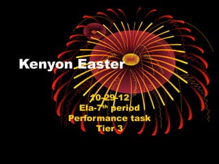 Kenyon Easter

           10-29-12
        Ela-7th period
      Performance task
            Tier 3
 
