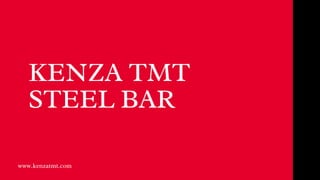 KENZA TMT
STEEL BAR
www.kenzatmt.com
 