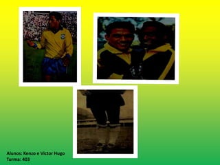 Alunos: Kenzo e Victor Hugo 
Turma: 403 
 