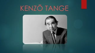 KENZŌ TANGE
 