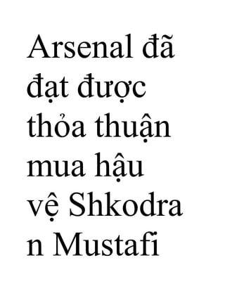 Arsenal đã
đạt được
thỏa thuận
mua hậu
vệ Shkodra
n Mustafi
 