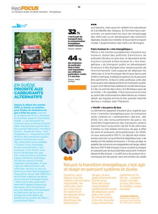 côté
EN SUÈDE,
PRIORITÉ AUX
CARBURANTS
ALTERNATIFS
Depuis le début des années
1990, la Suède se mobilise
pour limiter les émissions de
gaz à effet de serre. Comme
le souligne Karl Orton, directeur
du business support chez Keolis
Suède : « Les transports en
commun sont un terrain d’action
idéal, d’autant plus que les deux
plus grands fabricants mondiaux
de bus – Scania et Volvo – sont
implantés ici. » Aujourd’hui, près
de 80 % des transports publics
suédois fonctionnent avec
des carburants renouvelables.
« Chacun a ses avantages
et ses inconvénients, c’est
pourquoi, chez Keolis, nous
avons développé non pas
une, mais plusieurs solutions
à base d’éthanol, de biogaz,
d’huile de colza et d’huile
végétale hydrotraitée. À cela
s’ajoute l’électriﬁcation des
véhicules, de plus en plus au
point sur le plan technologique. »
Aujourd’hui, aucun des 1 600 bus
de la ﬂotte suédoise de Keolis
ne fonctionne à l’énergie fossile.
« Mais le prix des carburants
alternatifs dépend beaucoup
des taxes, d’où l’importance
pour les opérateurs de transport,
les fabricants de bus et les
entreprises pétrolières de
bénéﬁcier du soutien de l’État »,
conclut Karl Orton.
Le transport public en pleine transition… énergétique
Keo’FOCUS
aux besoins, mais aussi en veillant à la robustesse
et à la ﬁabilité des réseaux. En formant leurs per-
sonnels, en optimisant les taux de remplissage
des véhicules ou en développant des solutions
digitales d’aide à la mobilité, ils favorisent le report
modal. L’augmentation des traﬁcs en témoigne.
Faire évoluer le « mix énergétique »
Même si les normes européennes imposent aux
moteurs diesel des plafonds d’émissions de
polluants de plus en plus bas, le deuxième levier
d’action consiste à faire évoluer le « mix éner-
gétique » du transport public en développant
le recours à des énergies plus respectueuses de
l’environnement. Cela suppose de déployer les
véhicules à la technologie électrique éprouvée
(métro, tramway, trolleybus) partout où ils peuvent
être pertinents. Grâce à cette politique, près des
trois quarts des déplacements en transport public
à Lyon sont désormais réalisés en mode électrique.
À Lille, ce sont les deux tiers, et à Bordeaux plus de
la moitié. « En parallèle, il faut poursuivre la mise
au point des motorisations alternatives au moteur
diesel, qui équipe encore la très grande majorité
des bus », indique Jean Thévenon.
« Verdir » les parcs de bus
La démarche apparaît d’autant plus urgente que
la loi « transition énergétique pour la croissance
verte » prévoit un « verdissement » des bus : dès
2020, lors des renouvellements de parcs, les
Autorités Organisatrices des transports urbains
devront faire l’acquisition de 50 % de véhicules
à faibles ou très faibles émissions de gaz à effet
de serre et polluants atmosphériques. En 2025,
ce taux sera porté à 100 %. Un décret doit entre-
temps préciser ce qu’entend le législateur par « de
faibles et très faibles émissions ». D’ores et déjà, la
palette de solutions envisageables est large, allant
des bus 100 % électriques à ceux roulant au biogaz
en passant par les bus hybrides associant moteurs
diesel et électrique. « Le déﬁ pour les acteurs éco-
nomiques est de passer sans encombre du stade
Réussirlatransitionénergétique,c’estagir
etréagirenpensantsystèmeetdurée.
Système, pour
aligner tous les
maillons de la chaîne
industrielle : les
véhicules, bien
sûr, mais aussi
les stations et
les équipements
de recharge
électrique, de
distribution
de gaz, et leur
approvisionnement.
Durée, pour
faire des choix
responsables :
expérimenter avant
de déployer, avoir
prévu les coûts
de maintenance
à dix ans, recycler
massivement les
batteries en ﬁn
de vie… L’argent
public est rare,
à nous d’en faire
le meilleur usage
durable.”
Jacques Damas,
directeur exécutif
groupe-ferroviaire
et industriel, Keolis
44 %
des émissions
de particules
ﬁnes à Paris
sont imputables
aux véhicules
particuliers, contre
2 % aux bus.
(Source : Mairie
de Paris)
32 %
c’est la part du
transport dans
la consommation
énergétique
totale française.
(Source : Ademe)
16
 