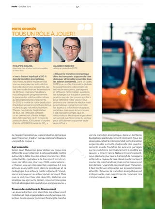 de l’expérimentation au stade industriel, remarque
JeanThévenon.C’estunpariquicomportetoujours
une part de risque. »
Agir ensemble
Selon Jean Thévenon, pour utiliser au mieux ces
différents leviers d’action, il est essentiel de mettre
autour de la table tous les acteurs concernés : État,
collectivités, opérateurs de transport, construc-
teurs de véhicules, start-up, ONG, associations…
« Chacun joue un rôle essentiel, explique-t-il. Les
acteurs associatifs sont dans le plaidoyer et la
pédagogie. Les acteurs publics donnent l’impul-
sionetlesmoyens.Lesacteursprivésinnovent.Mais
que ce soit pour ﬁxer des objectifs, élaborer une
stratégie ou agir sur le terrain, nous sommes plus
fortsetallonsplusloinquandnoussommesréunis. »
Trouver des solutions de ﬁnancement
Les leviers d’action sont identiﬁés, les acteurs sont
mobilisésetdéjàengagésdansunedynamiquecol-
lective. Reste à savoir comment ﬁnancer la marche
vers la transition énergétique, dans un contexte
budgétaire particulièrement contraint. Tous les
observateursfontlemêmeconstat :cettetransition
engendre des surcoûts et nécessite des investis-
sements lourds. Toutefois, les avis sont partagés
sur les solutions de financement à mettre en
œuvre. « Chez France Nature Environnement,
nous plaidons pour que le transport de passagers
ait le même niveau de taxe diesel que le transport
routier de marchandises, mais cette mesure est
loindefairel’unanimité,reconnaîtJeanThévenon.
Il faut continuer à travailler sur le sujet et rester
attentifs : ﬁnancer la transition énergétique est
indispensable, mais pas n’importe comment ni à
n’importe quel prix. »  
MOTS CROISÉS
TOUSUNRÔLEÀJOUER !
CLAUDEFAUCHER
délégué général de l’UTP
« Réussir la transition énergétique
dans les transports suppose de faire
dialoguer et travailler ensemble tous
les acteurs concernés. Dans ce cadre,
l’UTP joue un rôle d’animation globale.
Nous participons à des projets de
recherche européens, partageons
et diffusons l’information, suscitons
les échanges sur le sujet et prenons
position auprès des pouvoirs publics
pour défendre notre vision. Nous
prônons une démarche résolue mais
pragmatique, prenant en compte
les aspects à la fois technologiques,
sociétaux mais aussi économiques.
Il est clair, par exemple, que les
motorisations électriques engendrent
un surcoût que l’économie du secteur
peut difficilement supporter seule
aujourd’hui. »
PHILIPPE GRAND,
directeur des affaires institutionnelles
d’Iveco Bus
« Iveco Bus est impliqué à 100 %
dans la transition énergétique.
Nos moteurs diesel respectent les
normes européennes antipollution
Euro, de plus en plus exigeantes, qui
ont permis de diminuer les émissions
de 98 % en vingt ans. Par ailleurs,
nous élargissons progressivement
la gamme des solutions alternatives
au diesel proposées à nos clients.
En 2015, la moitié de notre production
d’autobus sera ainsi constituée de bus
roulant au gaz naturel ou hybrides.
D’après nos calculs, l’exploitation
de tous ces véhicules pendant
un an permettrait d’éviter le rejet
dans l’atmosphère de 10 tonnes de
particules ﬁnes, 100 tonnes d’oxydes
d’azote et 10 000 tonnes de CO2
. »
Keolis Octobre 2015 17
 