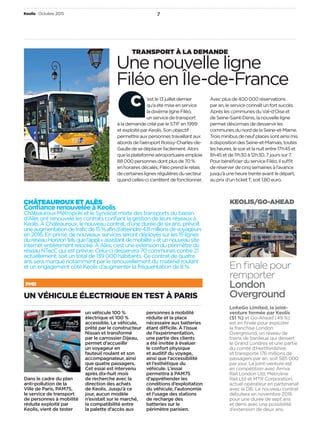 CHÂTEAUROUX ET ALÈS
Conﬁance renouvelée à Keolis
Châteauroux Métropole et le Syndicat mixte des transports du bassin
d’Alès ont renouvelé les contrats conﬁant la gestion de leurs réseaux à
Keolis.ÀChâteauroux,lenouveaucontrat,d’uneduréedesixans,prévoit
uneaugmentationdetraficde15 %afind’atteindre4,8 millionsdevoyageurs
en2016.Enprime,denouveauxservicesserontdéployéssurles15lignes
duréseauHorizontelsquel’appli« assistantdemobilité »etunnouveausite
Internetentièrementrelooké.ÀAlès,c’estuneextensiondupérimètredu
réseauNTecCquiestprévue.Celui-cidesservira70 communescontre21
actuellement, soit un total de 139 000 habitants. Ce contrat de quatre
ans sera marqué notamment par le renouvellement du matériel roulant
et un engagement côté Keolis d’augmenter la fréquentation de 8 %.
UN VÉHICULE ÉLECTRIQUE EN TEST À PARIS
Dans le cadre du plan
anti-pollution de la
Ville de Paris, PAM75,
le service de transport
de personnes à mobilité
réduite exploité par
Keolis, vient de tester
un véhicule 100 %
électrique et 100 %
accessible. Le véhicule,
prêté par le constructeur
Nissan et transformé
par le carrossier Dijeau,
permet d’accueillir
un voyageur en
fauteuil roulant et son
accompagnateur, ainsi
que quatre passagers.
Cet essai est intervenu
après dix-huit mois
de recherche avec la
direction des achats
de Keolis. Jusqu’à ce
jour, aucun modèle
n’existait sur le marché,
la compatibilité entre
la palette d’accès aux
personnes à mobilité
réduite et la place
nécessaire aux batteries
étant difficile. À l’issue
de l’expérimentation,
une partie des clients
a été invitée à évaluer
le confort physique
et auditif du voyage,
ainsi que l’accessibilité
et l’esthétique du
véhicule. L’essai
permettra à PAM75
d’appréhender les
conditions d’exploitation
du véhicule, l’autonomie
et l’usage des stations
de recharge des
batteries sur le
périmètre parisien.
PMR
En ﬁnale pour
remporter
London
Overground
LoKeGo Limited, la joint-
venture formée par Keolis
(51 %) et Go-Ahead (49 %),
est en ﬁnale pour exploiter
la franchise London
Overground, un réseau de
trains de banlieue qui dessert
le Grand Londres et une partie
du comté d’Hertfordshire,
et transporte 176 millions de
passagers par an, soit 585 000
par jour. La joint-venture est
en compétition avec Arriva
Rail London Ltd, Metroline
Rail Ltd et MTR Corporation,
actuel opérateur en partenariat
avec la DB. Le nouveau contrat
débutera en novembre 2016
pour une durée de sept ans
et demi avec une possibilité
d’extension de deux ans.
KEOLIS/GO-AHEAD
’estle13 juilletdernier
qu’aétémiseenservice
ladixièmeligneFiléo,
unservicedetransport
àlademandecrééparleSTIFen1999
etexploitéparKeolis.Sonobjectif :
permettreauxpersonnestravaillantaux
abordsdel’aéroportRoissy-Charles-de-
Gaulledesedéplacerfacilement.Alors
quelaplateformeaéroportuaireemploie
88 000 personnesdontplusde70 %
enhorairesdécalés,Filéoprendlerelais
decertaineslignesrégulièresdusecteur
quandcelles-cis’arrêtentdefonctionner.
Avecplusde400 000 réservations
paran,leserviceconnaîtunfortsuccès.
AprèslescommunesduVal-d’Oiseet
deSeine-Saint-Denis,lanouvelleligne
permetdésormaisdedesservirles
communesdunorddelaSeine-et-Marne.
Troisminibusdeneufplacessontainsimis
àdispositiondesSeine-et-Marnais,toutes
lesheures,lesoiretlanuitentre17h45et
8h45etde11h30à12h30,7jourssur7.
PourbénéﬁcierduserviceFiléo,ilsuffit
deréserverdecinqsemainesàl’avance
jusqu’àuneheuretrenteavantledépart,
auprixd’unticketT,soit1,80 euro.
Une nouvelle ligne
Filéo en Île-de-France
TRANSPORT À LA DEMANDE
C
Keolis Octobre 2015 7
 